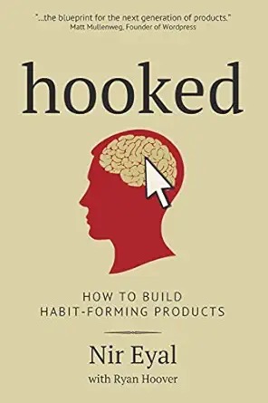 Hooked: How to Build Habit-Forming Products by Nir Eyal