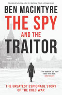 The Spy and the Traitor: The Greatest Espionage Story of the Cold War by Ben Macintyre