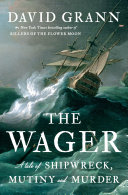 The Wager: A Tale of Shipwreck, Mutiny and Murder by David Grann